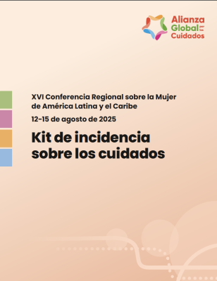 Kit de incidencia sobre los cuidados XVI Conferencia Regional sobre la Mujer de América Latina y el Caribe