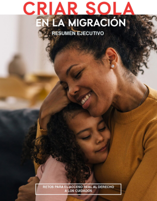 CRIAR SOLA EN LA MIGRACIÓN. Retos para un acceso real al Derecho a los Cuidados