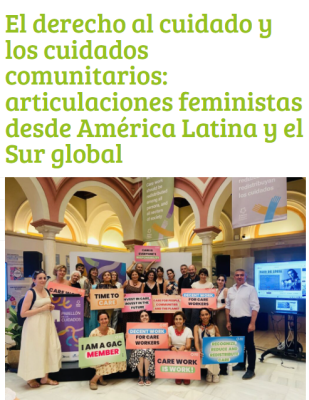 El derecho al cuidado y los cuidados comunitarios: articulaciones feministas desde América Latina y el Sur global sobre la importancia de los cuidados comunitarios con experiencias de Latinoámerica y el Sur Global.