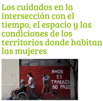 Los cuidados en la intersección con el tiempo, el espacio y las condiciones de los territorios donde habitan las mujeres