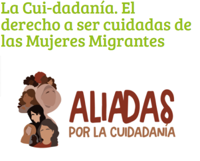 La Cui-dadanía. El derecho a ser cuidadas de las Mujeres Migrantes