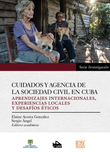 CUIDADOS Y AGENCIA DE LA SOCIEDAD CIVIL EN CUBA. Aprendizajes internacionales, experiencias locales y desafíos éticos