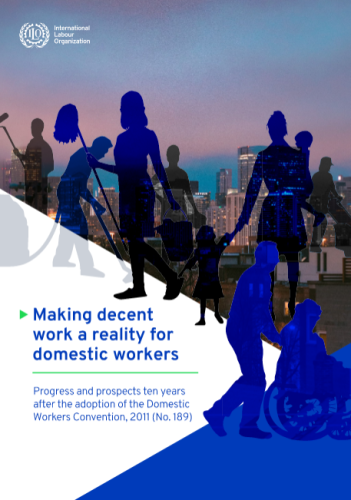 Making decent work a reality for domestic workers: Progress and prospects ten years after the adoption of the Domestic Workers Convention, 2011 (No. 189)