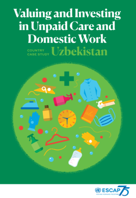 Valuing and investing in unpaid care and domestic work - country case study : Uzbekistan