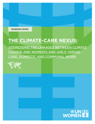 The climate–care nexus: Addressing the linkages between climate change and women’s and girls’ unpaid care, domestic, and communal work