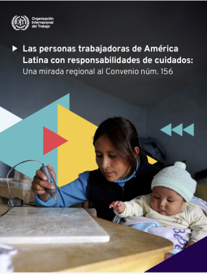 Las personas trabajadoras de América Latina con responsabilidades de cuidados: Una mirada regional al Convenio núm. 156