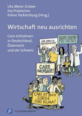 Wirtschaft neu ausrichten. Care-Initiativen in Deutschland, Österreich und der Schweiz